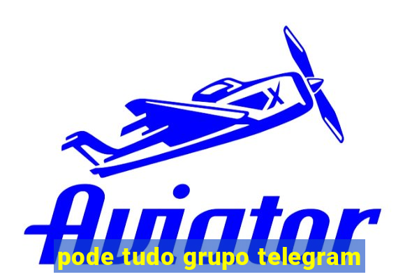 pode tudo grupo telegram